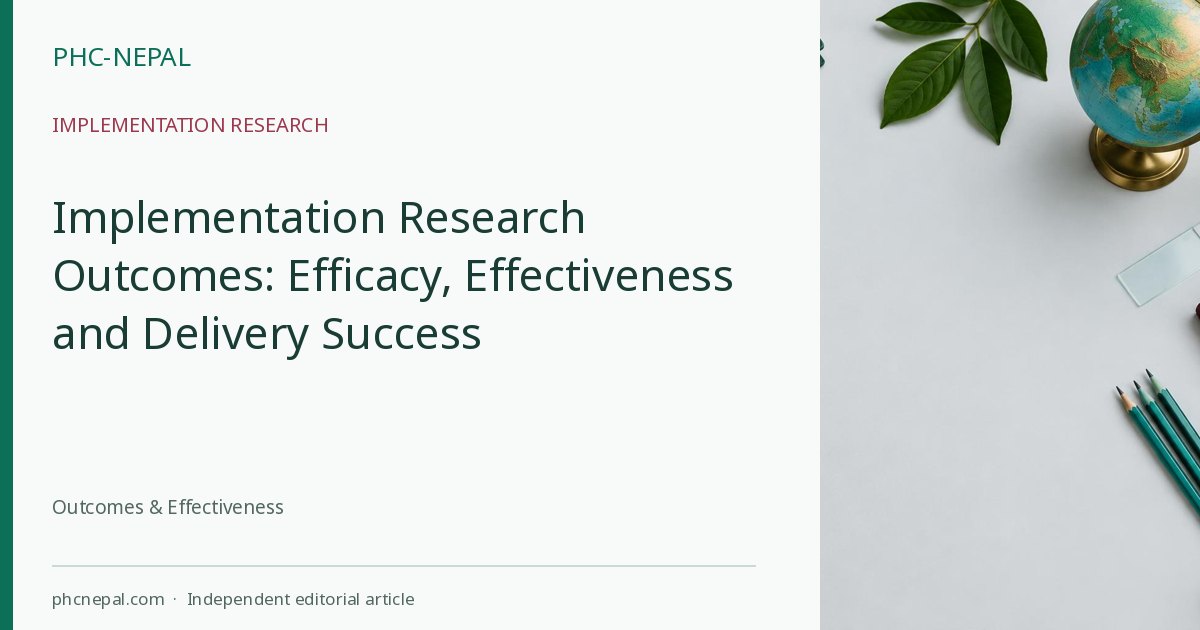 Implementation Research Outcomes: Efficacy, Effectiveness and Delivery Success